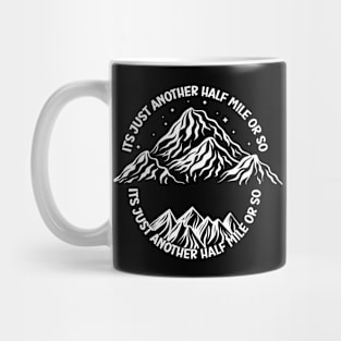 It's just another half mile or so - it's another half mile or so - Funny Hiking Quote Mug